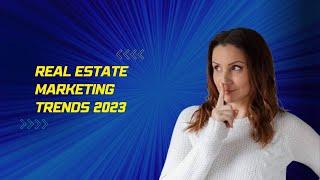 Real Estate Marketing Trends 2023