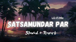 Sat Samundar Par - Lofi (Slowed + Reverb) | New version | Sudhanshu Editz 2.0