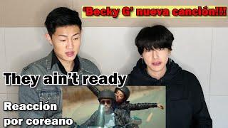 'They ain't ready' Reacción por coreano | Becky G