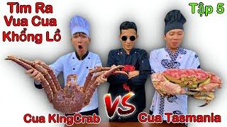 Vua Đầu Bếp Đại Chiến - Tập 5: Tìm Ra VUA CUA KHỔNG LỒ | Cua TASMANIA vs Cua Hoàng Đế King Crab