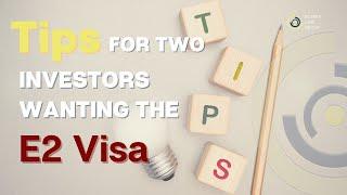 Tips for Two Investors Wanting the E2 Visa