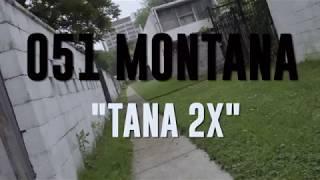 051 Montana   "Tana 2X" Shot By Maniacfilmz