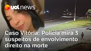 Caso Vitória: Polícia faz operação contra 3 suspeitos de envolvimento direito na morte em Cajamar