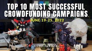 [ JUNE 19 - 25, 2022 ] TOP 10 MOST SUCCESSFUL CROWDFUNDING CAMPAIGNS | Gizmo-Hub.com