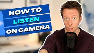 How to Listen On Camera (make your work far more engaging OVERNIGHT by following these steps)