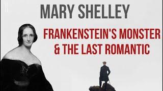 Mary Shelley: Frankenstein's Monster & The Last Romantic