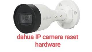 IP camera dahua reset  hardware