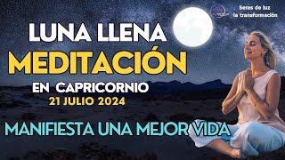 ‍️Meditación LUNA LLENA Julio 2024 LUNA LLENA en Capricornio 21 Julio 🪬Seres de luz