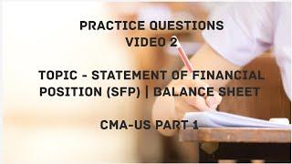 Video 2, Practice Questions | Statement of Financial Position (Balance Sheet) - CMA (US)-PART 1