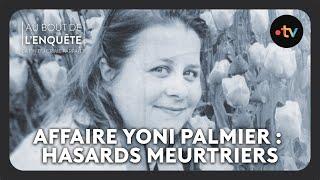 Intégrale L'Affaire Yoni Palmier, Hasards meurtriers - Au bout de l'enquête