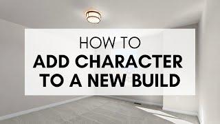 How to Add Character to a New Build Home