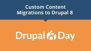 Drupal 8 Day: Custom Content Migrations to Drupal 8