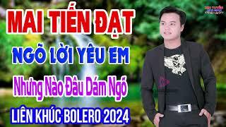 Lk Mới Nhất MAI TIẾN ĐẠT, Ngõ Lời, Nhạc Tuyển Chọn Hay Nhất 2024, Nhạc Nghe Là Nghiện Cả Năm