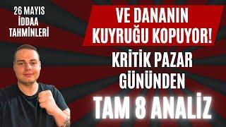 DANANIN KUYRUĞU KOPUYOR! KRİTİK PAZAR, TAM 8 ANALİZ | 26 Mayıs 2024 Pazar İddaa Tahminleri