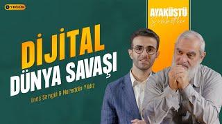 DİJİTAL DÜNYA SAVAŞI | AYAKÜSTÜ SOHBETLER | 7. BÖLÜM