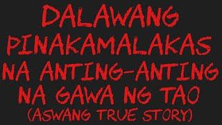 DALAWANG PINAKAMALAKAS NA ANTING-ANTING NA GAWA NG TAO (Aswang True Story)