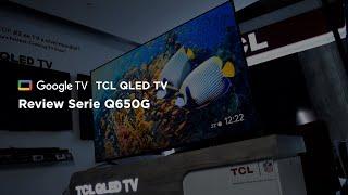 TCL QLED Google TV, serie Q650G | Review