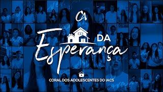 Casa Da Esperança (Home Version) - Coral dos Adolescentes do IACS