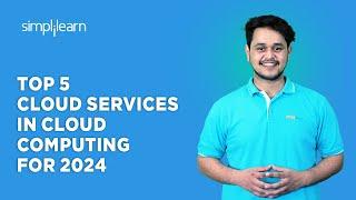  Top 5 Cloud Services In Cloud Computing For 2024 | Cloud Services 2024 | Simplilearn