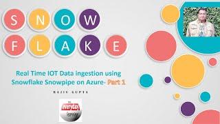Real Time IOT Data ingestion using Snowflake Snowpipe on Azure PART-1 | Rajiv Gupta Learn Everyday