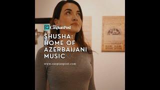 Shusha: home of Azerbaijani music