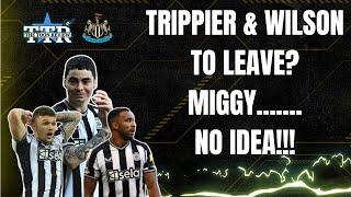 Trippier & Wilson To Leave? | Miggy...... No Idea! | NUFC News