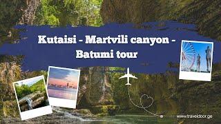 Kutaisi - Martvili canyon -  Batumi tour  Highlights & More 