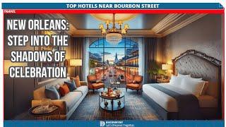 Stay Close To The Action: Top Hidden Hotels Near Bourbon Street