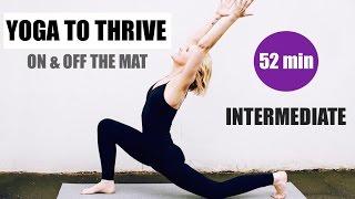 INTERMEDIATE YOGA FLOW // 52 min Total Body Flow to Thrive on & off the mat