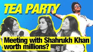 Is a meeting with Shahrukh Khan worth a million $? // Tea Party #10