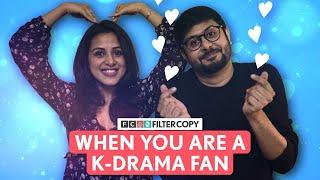 FilterCopy | When You Are A K-Drama Fan | Ft. Anant Kaushik & Diksha Juneja