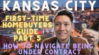 Kansas City 2023 Homebuyer's Guide - Part 5 (How to Navigate Being UNDER CONTRACT in Kansas City)!