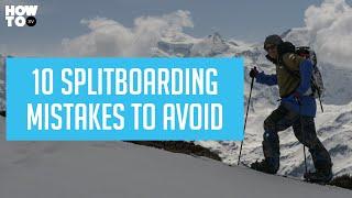 TEN SPLITBOARDING MISTAKES TO AVOID | HOW TO XV