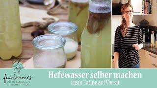 Hefe und Hefewasser selber machen - Clean Eating auf Vorrat | Anleitung einfach und schnell