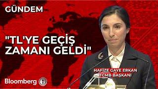 TCMB Başkanı Hafize Gaye Erkan: TL'ye Geçiş Zamanı Geldi