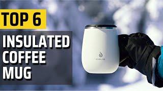 Top 6 Best Insulated Coffee Mug Reviews | Enjoy Hot or cold Coffee for Long Time