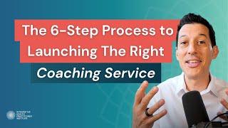 The 6-Step Process to Launching The Right Coaching Service