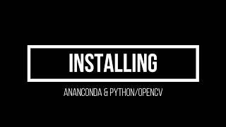 2.  Anaconda Installation (Advanced Computer Vision using OpenCV Python)