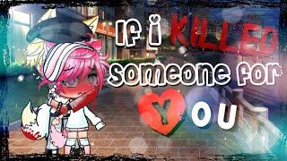 •.¸If i killed someone for you¸.•//•gay version•//GLMVღ