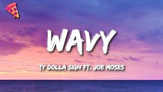 Ty Dolla $ign - Wavy (Lyrics) ft. Joe Moses