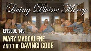 St. Mary Magdalene and the Da Vinci Code - Living Divine Mercy (EWTN) Ep. 149 with Fr. Chris Alar