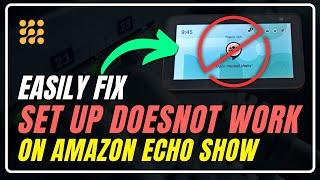 How to Fix  Setup doesn’t work on Echo Device | Fix Your Echo Device Setup Issues in Minutes!