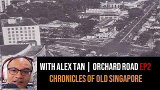 Chronicles of Old Singapore | Alex Tan – Old Orchard Road, Koek Road & Magnolia Snack Bar Ep2