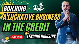 Building a Lucrative Business in CREDIT and LENDING, even if you have 0 experience