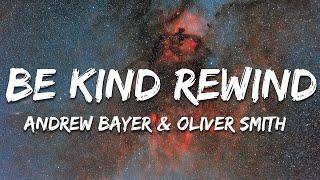 Andrew Bayer & Oliver Smith - Be Kind Rewind (Lyrics)