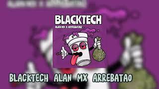 BlackTech-Alan Mx (Ft Arrebatao)