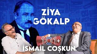 Türkleşmek, İslamlaşmak, Muasırlaşmak: Ziya Gökalp - İsmail Coşkun & Emrah Safa Gürkan / 101+