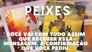 PEIXES  VOCÊ VAI COM TUDO ASSIM QUE RECEBER ESSA MENSAGEM 