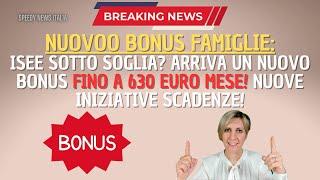 ARRIVA UN NUOVO BONUS FINO A 630 EURO MESE CON ISEE BASSO! NUOVE INIZIATIVE SCADENZE!