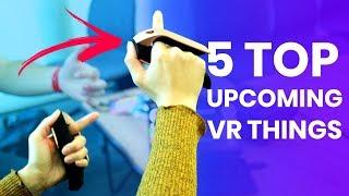 5 Upcoming VR Games & Hardware That You Should Not Miss
